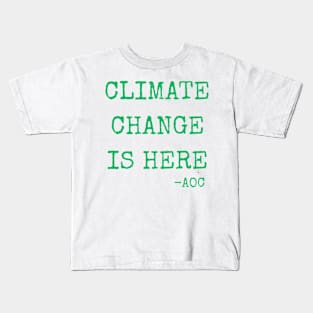 Climate Change is Here AOC Alexandria Ocasio-Cortez Quote Kids T-Shirt